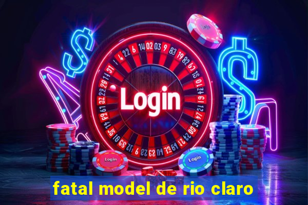 fatal model de rio claro